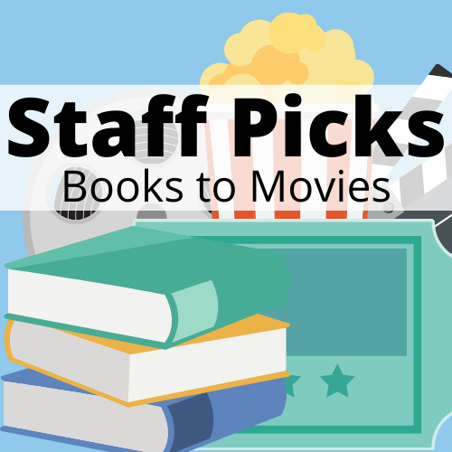 Staff Picks: Books to Movies